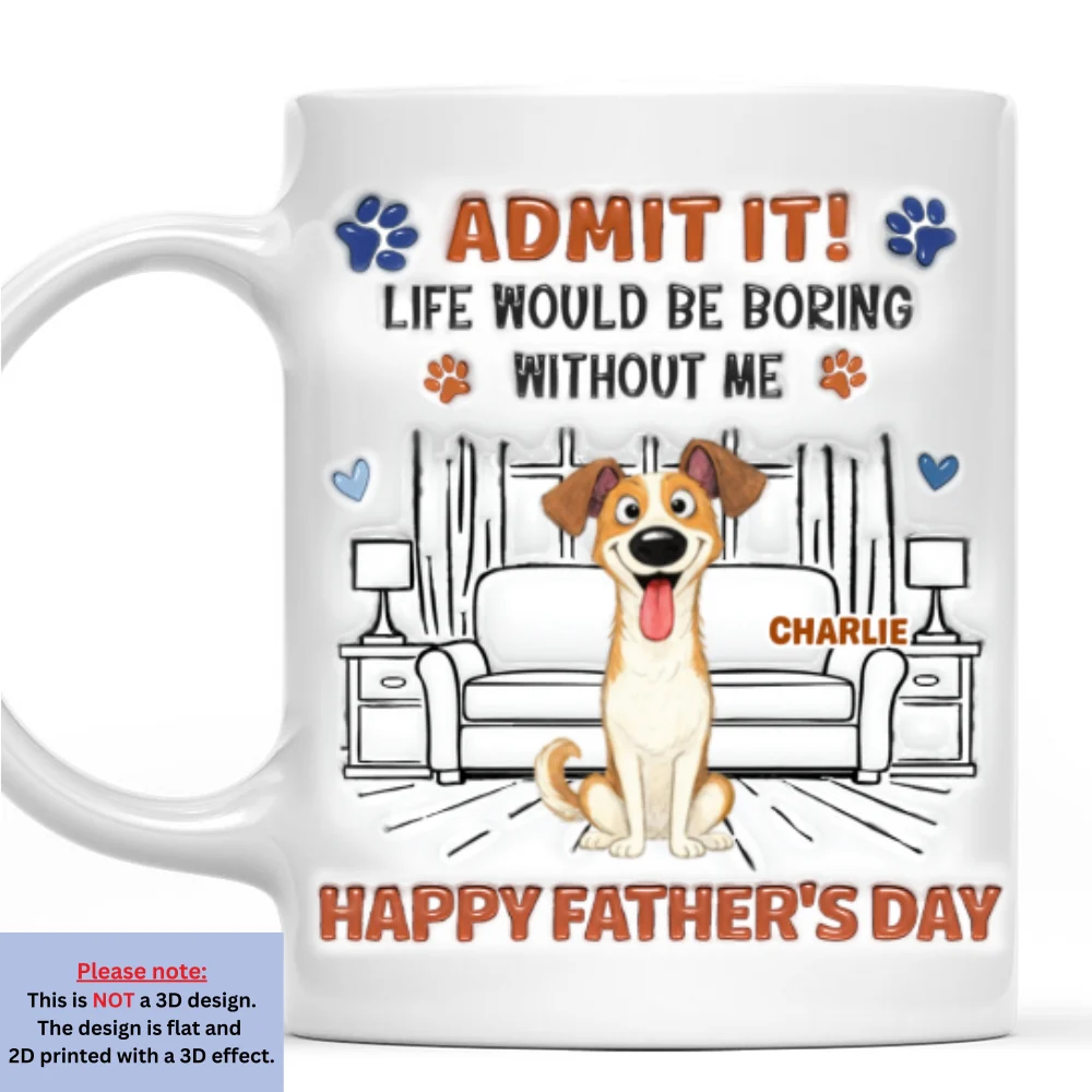 Admit It Crazy Funny Pet Ver Dad - Personalized Custom 3D Inflated Effect Coffee Mug - Image 7