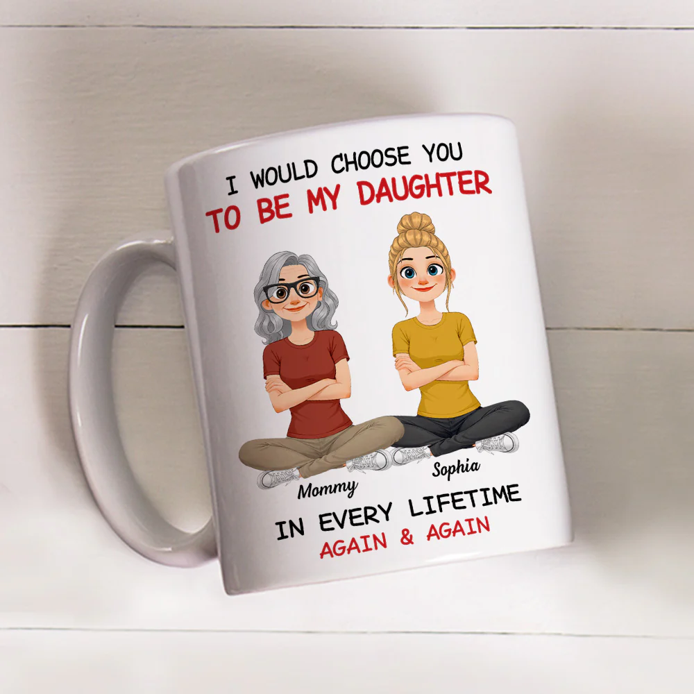 Always Choose You Daughter And Mom - Personalized Custom Coffee Mug - Image 3