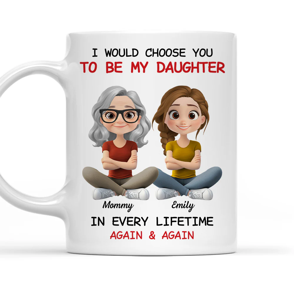 Always Choose You Mom And Daughter - Personalized Custom Coffee Mug