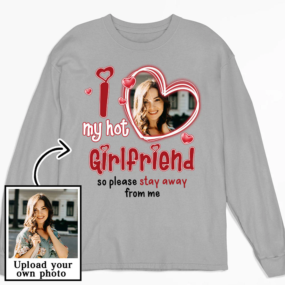 I Love My Hot Girlfriend - Personalized Custom Long Sleeve T-shirt