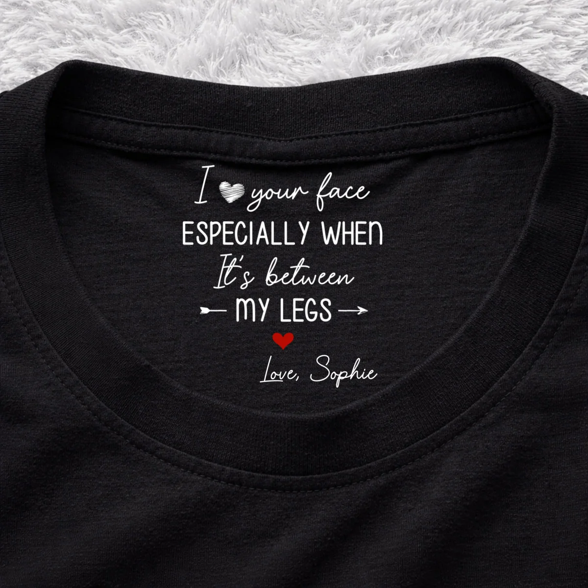 I Love Your Face - Personalized Custom Inside Neck Print T-Shirt - Image 7