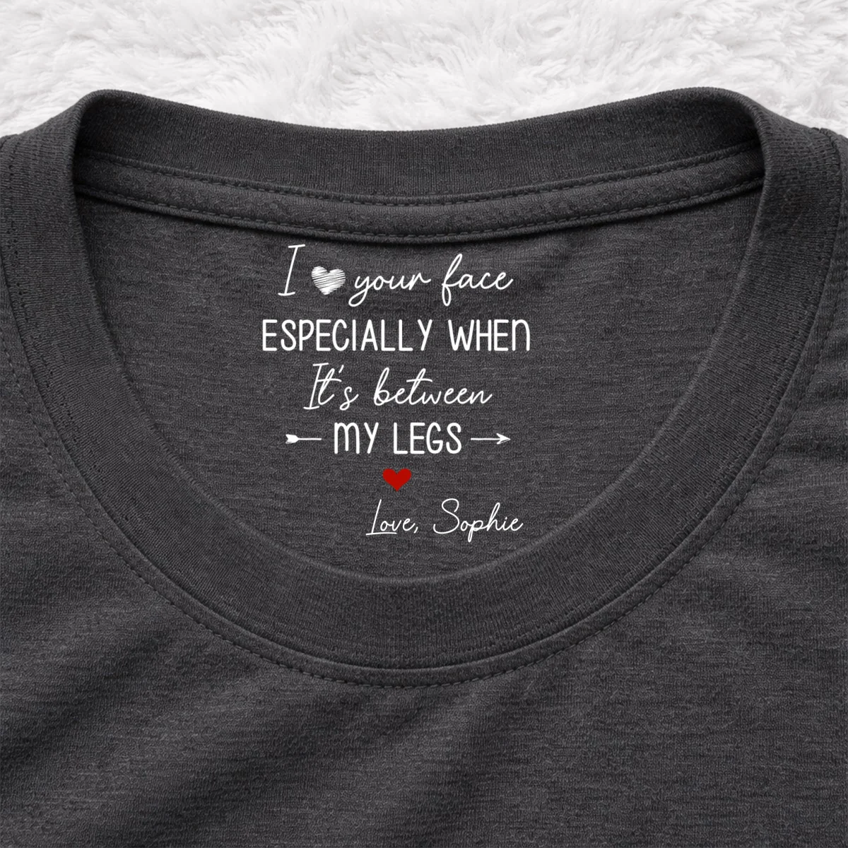 I Love Your Face - Personalized Custom Inside Neck Print T-Shirt - Image 8