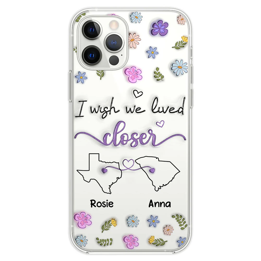 I Wish We Lived Closer - Personalized Custom 3D Inflated Effect Phone Case