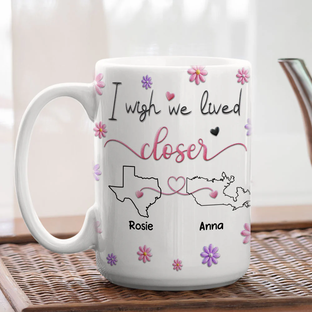 I Wish We Lived Closer Ver 2 - Personalized Custom 3D Inflated Effect Mug - Image 4
