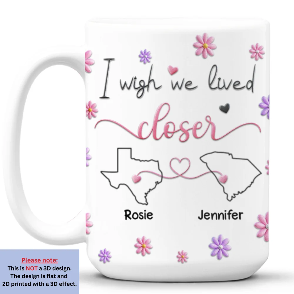 I Wish We Lived Closer Ver 2 - Personalized Custom 3D Inflated Effect Mug - Image 8