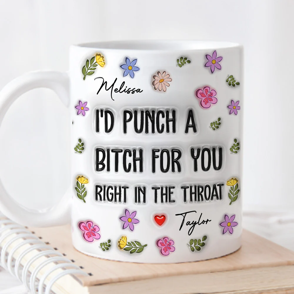 I Would Punch A Bitch For You - Personalized Custom 3D Inflated Effect Mug - Image 3