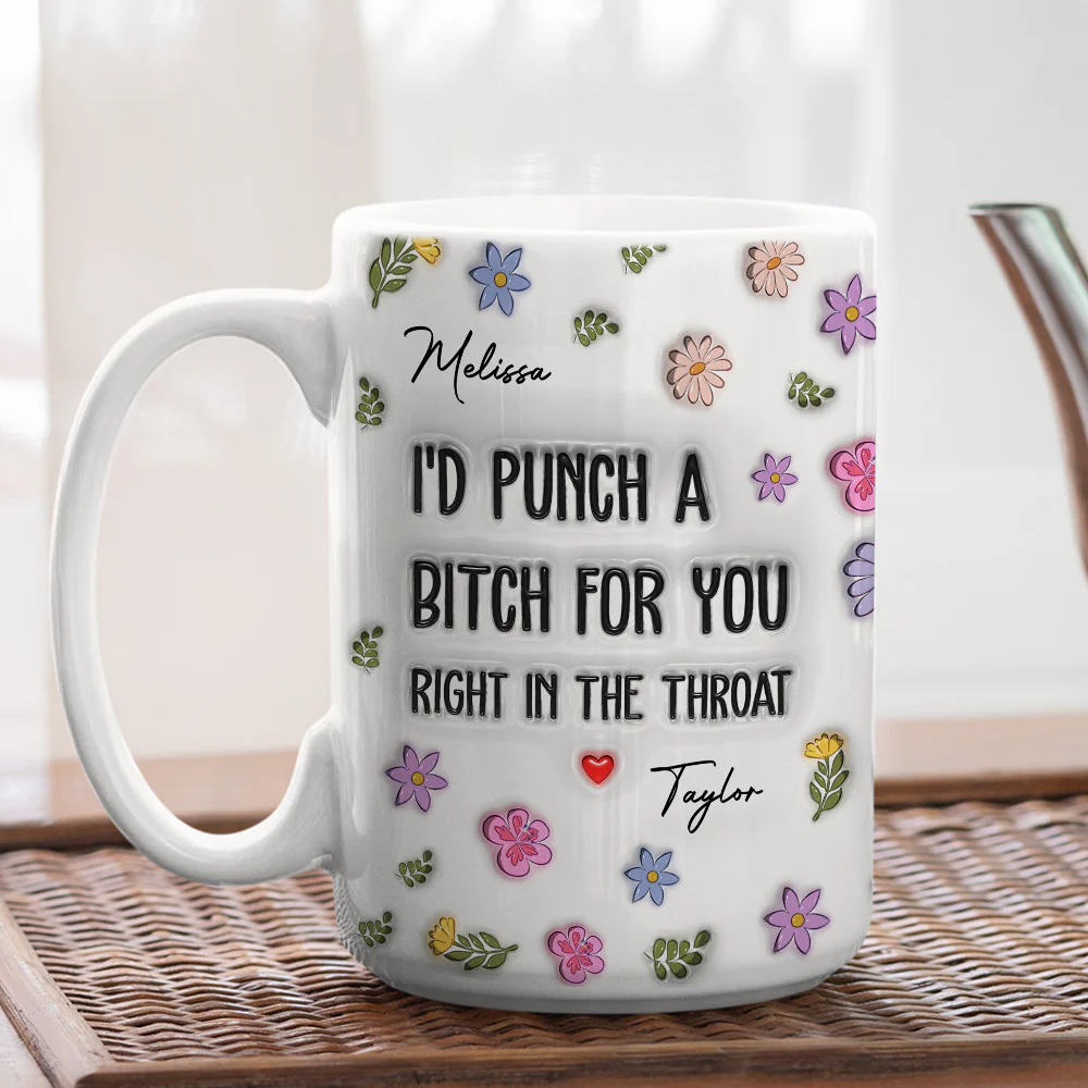 I Would Punch A Bitch For You - Personalized Custom 3D Inflated Effect Mug - Image 5