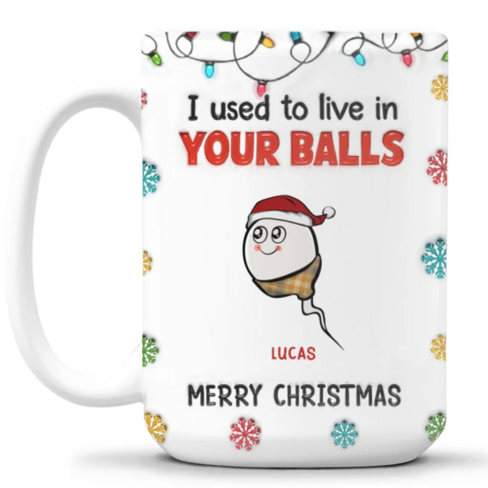 Merry Christmas I Used To Live In Your Balls - Personalized Custom 3D Inflated Effect Mug - Image 8
