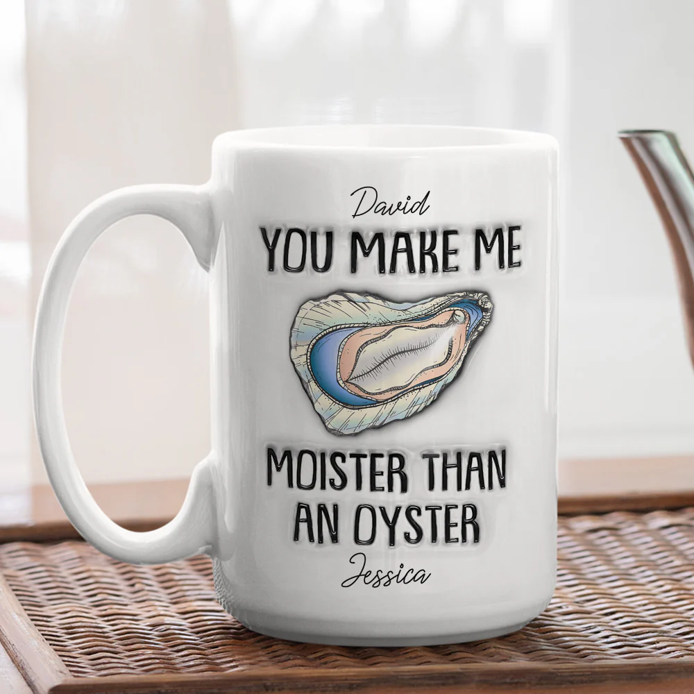 Moister Than An Oyster - Personalized Custom 3D Inflated Effect Mug - Image 4