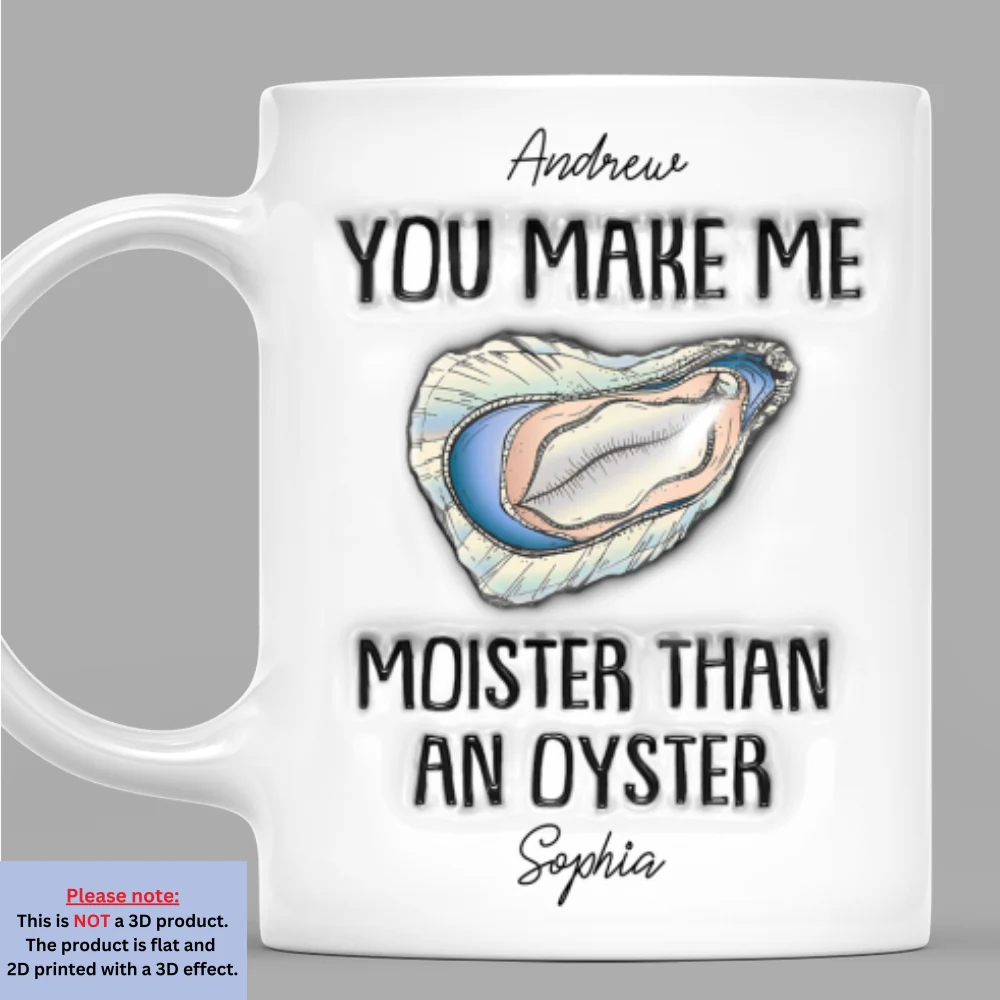 Moister Than An Oyster - Personalized Custom 3D Inflated Effect Mug - Image 7