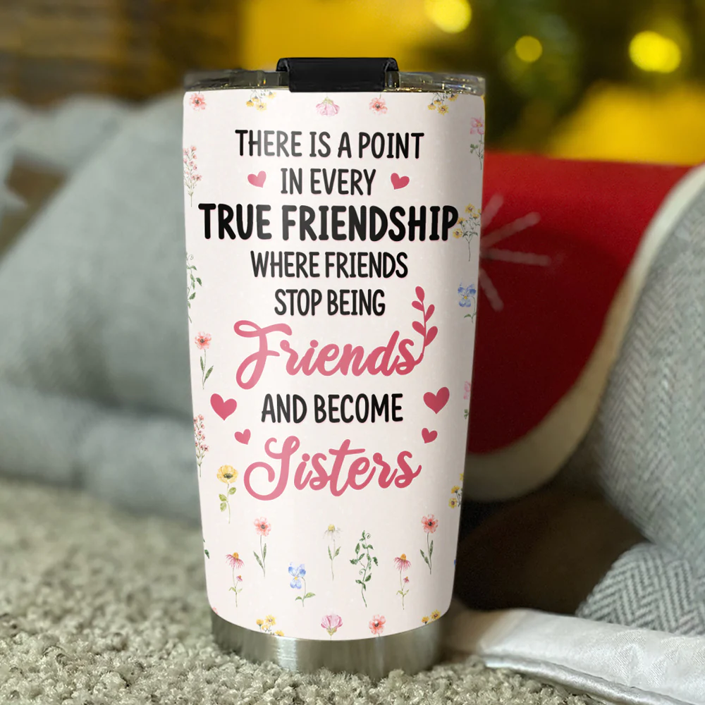 Stop Being Friend And Become Sister - Personalized Custom Tumbler - Image 4