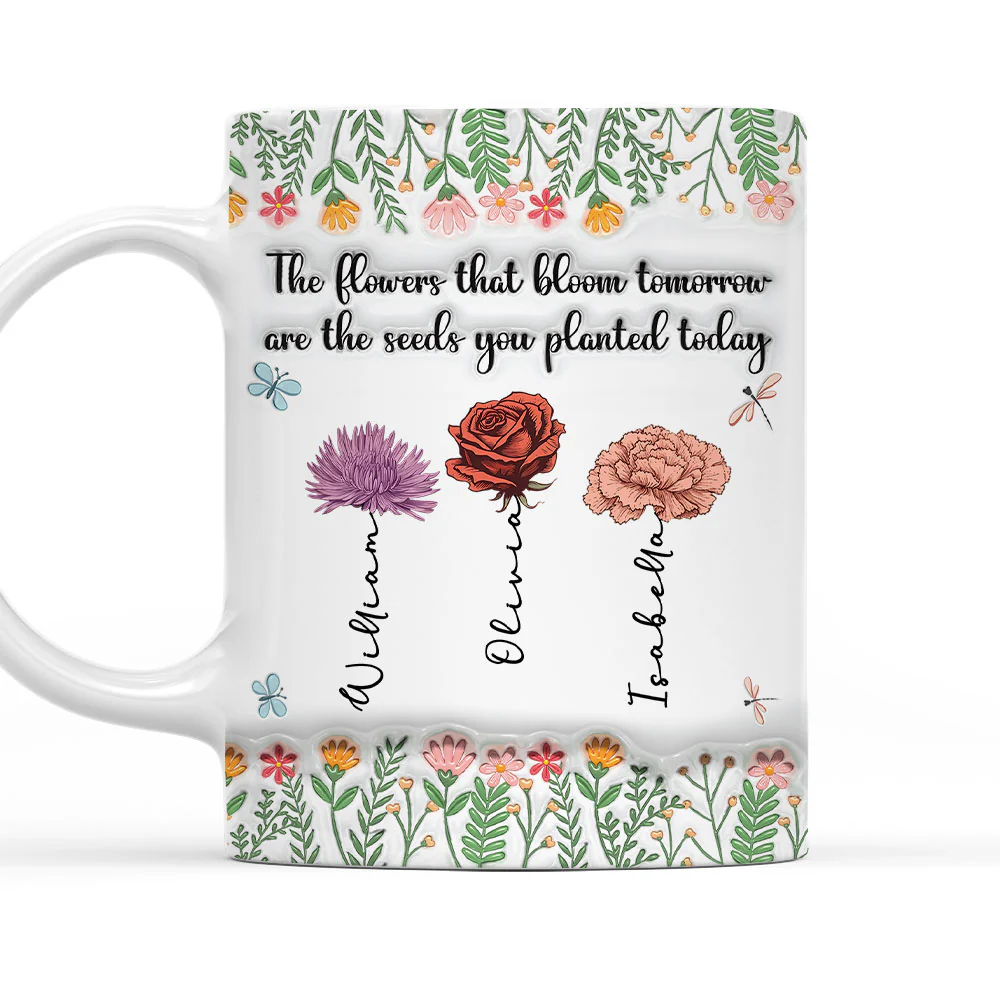 The Flower Of Tomorrow Begins Today - Personalized Custom 3D Inflated Effect Mug
