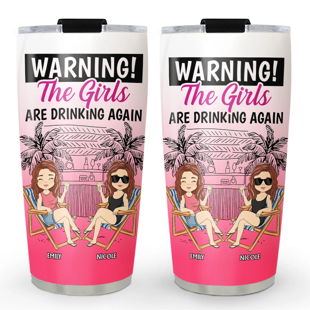 The Girls Are Drinking Again - Personalized Custom Tumbler