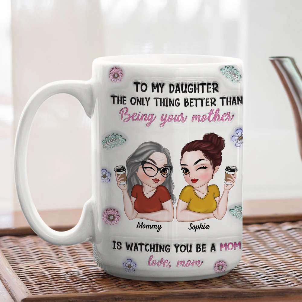 Watching My Daughter Be A Mom - Personalized Custom 3D Inflated Effect Mug - Image 4