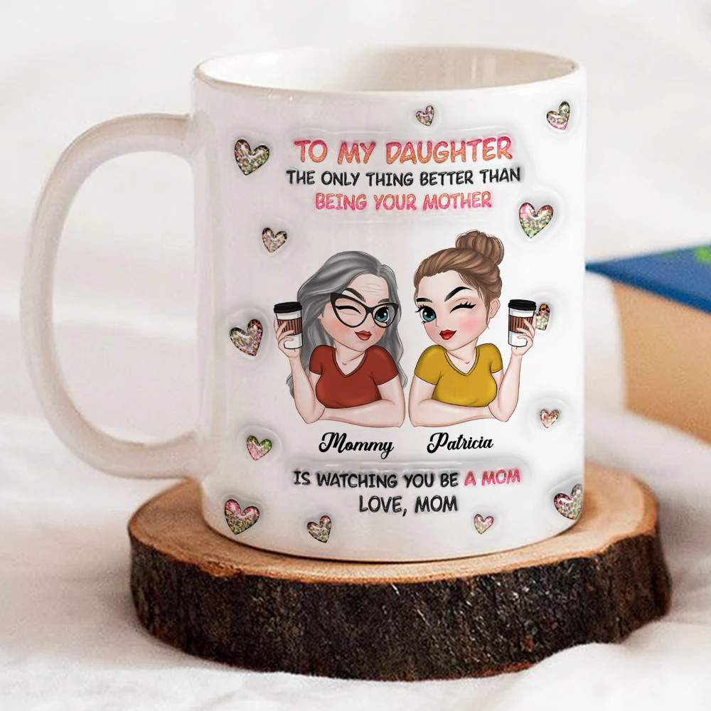 Watching You Be A Mom Daughter - Personalized Custom 3D Inflated Effect Mug - Image 2