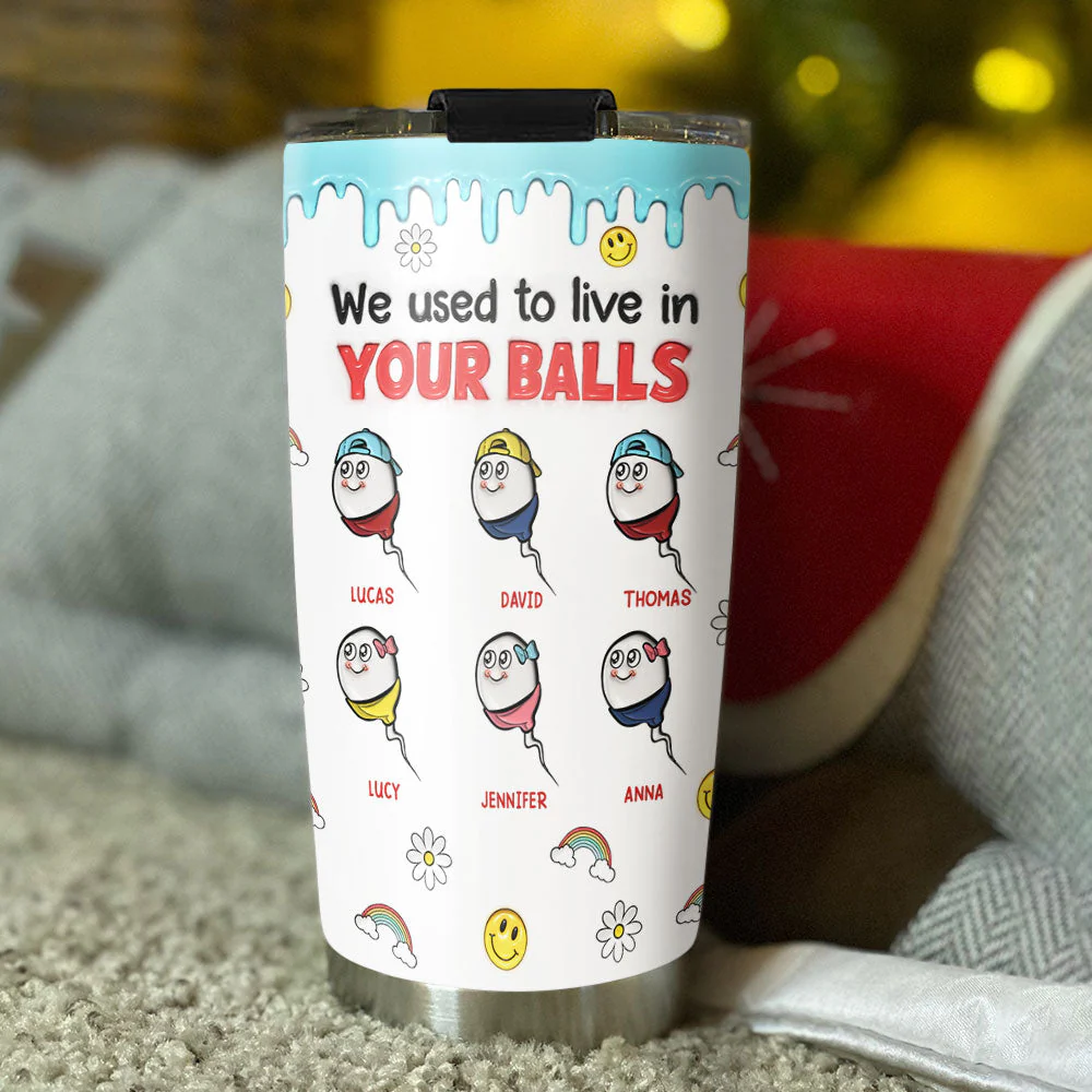 We Used To Live In Your Balls - Personalized Custom 3D Inflated Effect Tumbler - Image 2