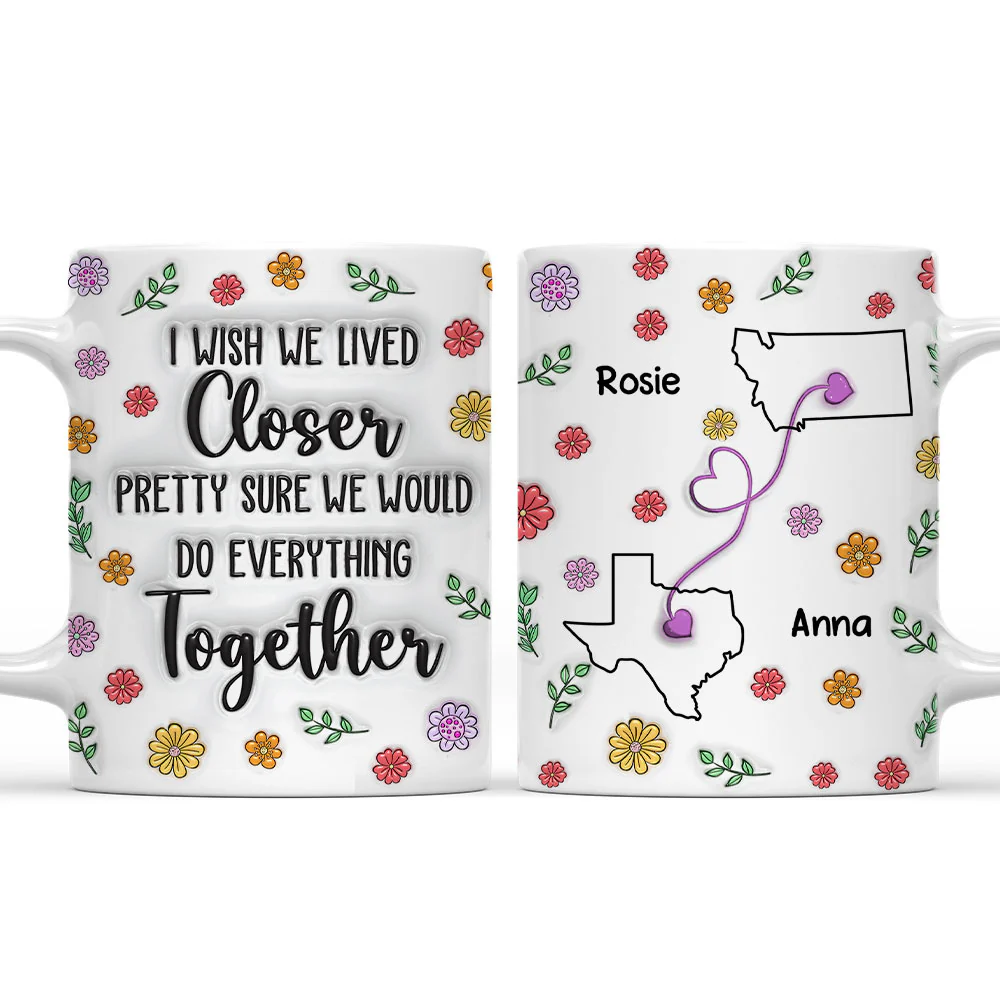 Wish We Lived Closer Together - Personalized Custom 3D Inflated Effect Mug
