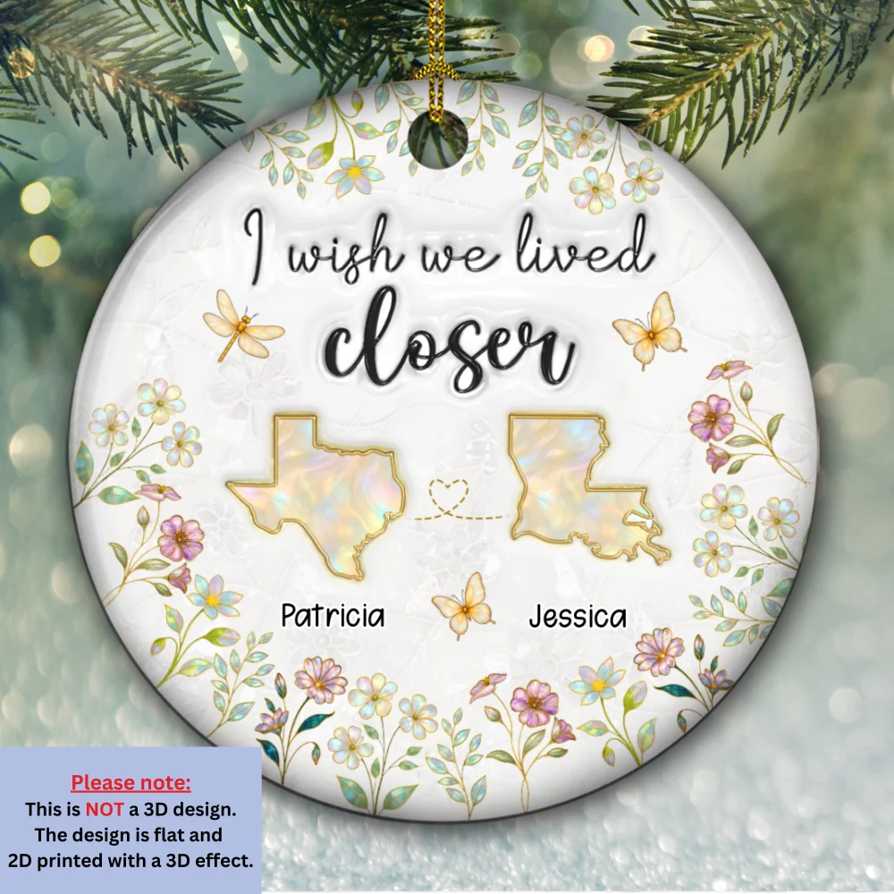 Wish You Lived Closer Mother Of Pearl - Personalized Custom 3D Inflated Effect Ceramic Ornament - Image 6