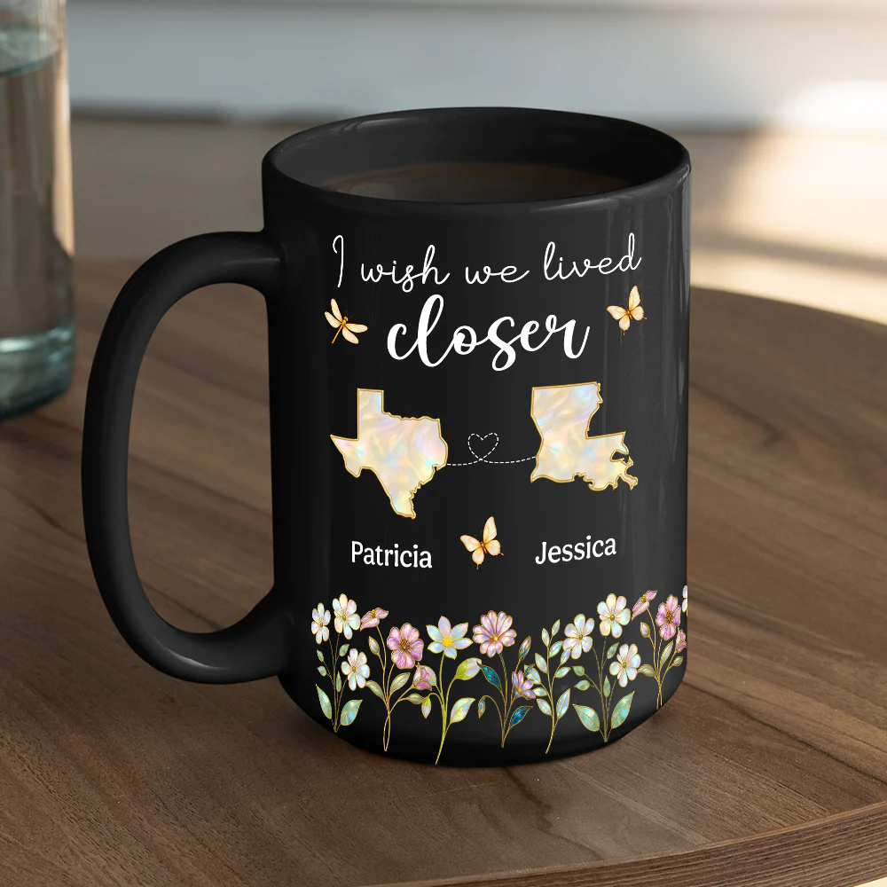 Wish You Lived Closer Mother Of Pearl - Personalized Custom Coffee Mug - Image 6
