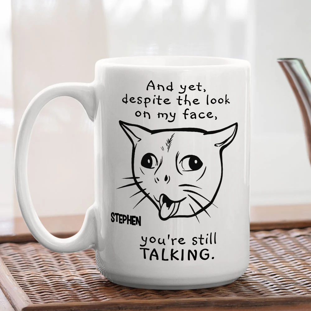You Are Still Talking - Personalized Custom Coffee Mug - Image 5