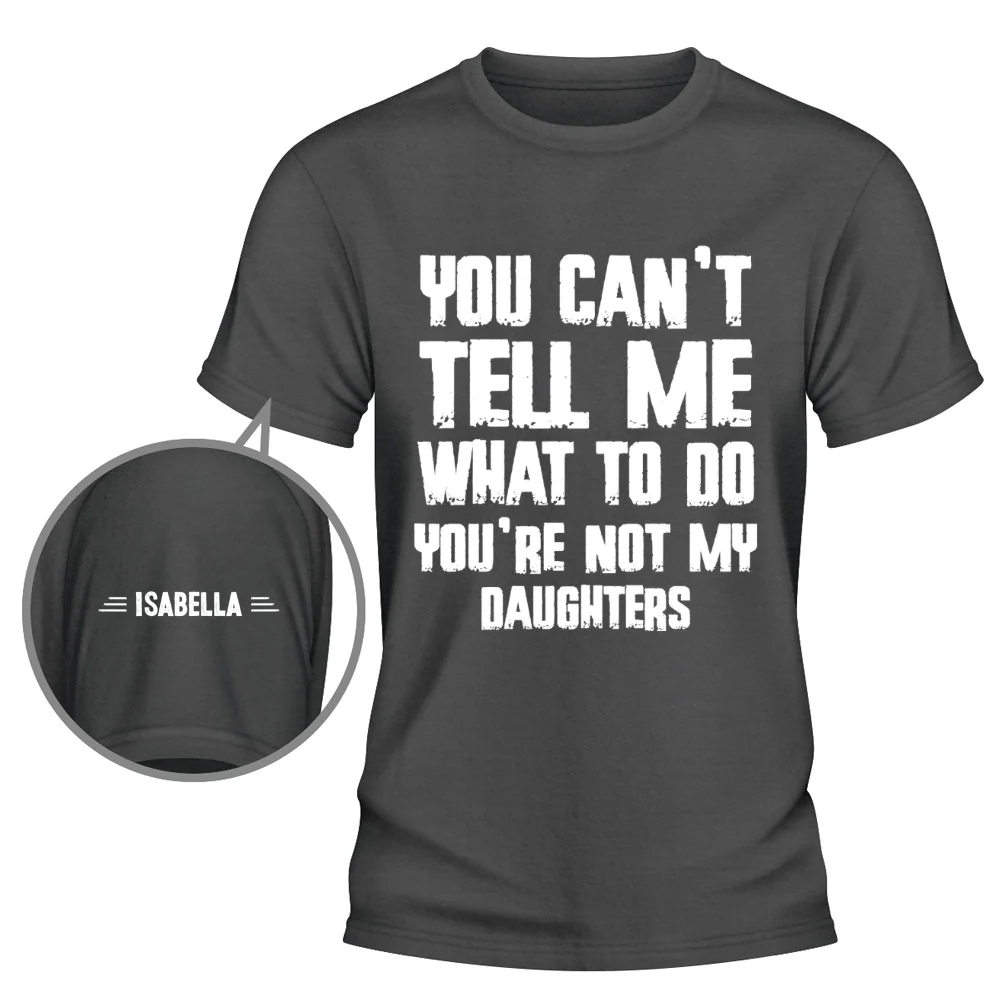 You Can Not Tell Me What To Do - Personalized Custom Shirt With Design On Sleeve - Image 11