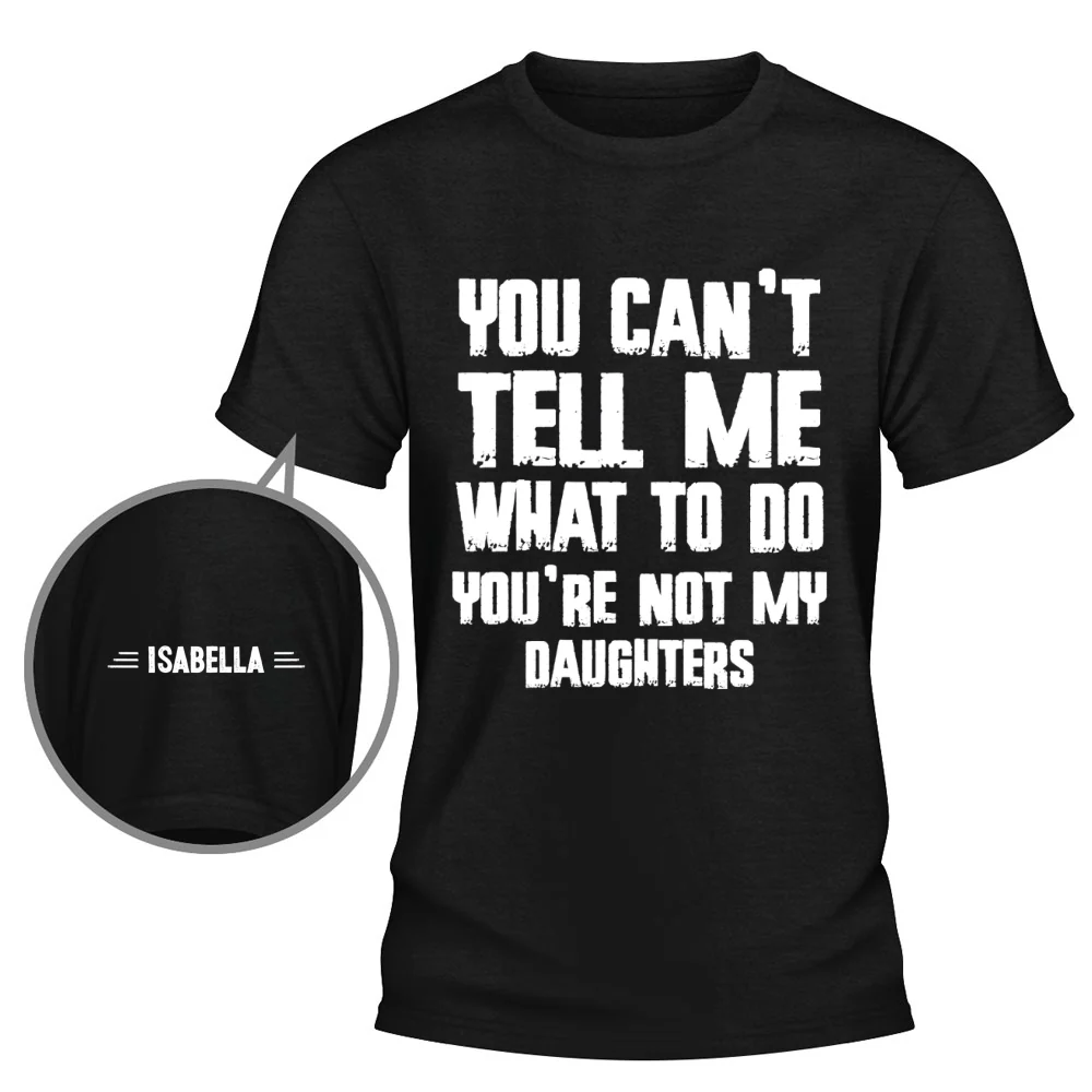 You Can Not Tell Me What To Do - Personalized Custom Shirt With Design On Sleeve - Image 7